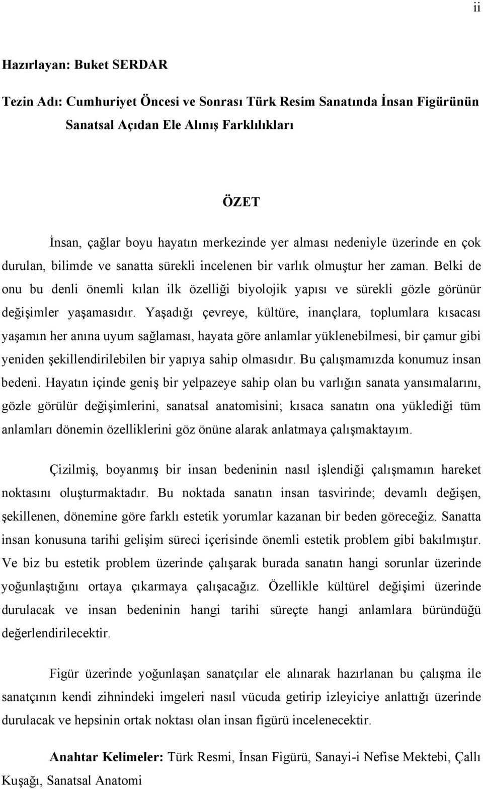 Belki de onu bu denli önemli kılan ilk özelliği biyolojik yapısı ve sürekli gözle görünür değişimler yaşamasıdır.