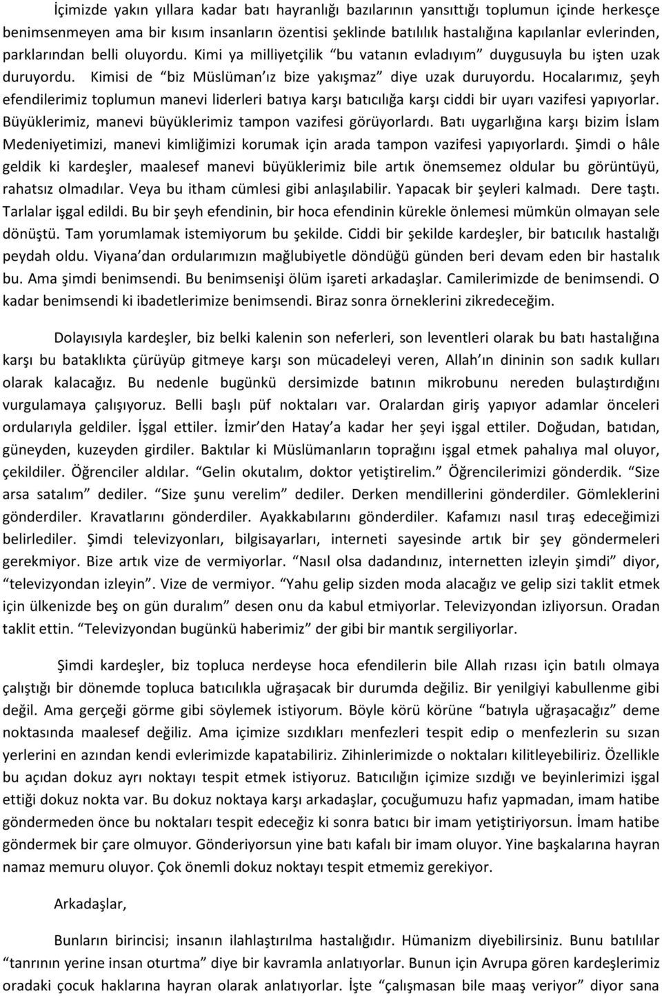 Hocalarımız, şeyh efendilerimiz toplumun manevi liderleri batıya karşı batıcılığa karşı ciddi bir uyarı vazifesi yapıyorlar. Büyüklerimiz, manevi büyüklerimiz tampon vazifesi görüyorlardı.