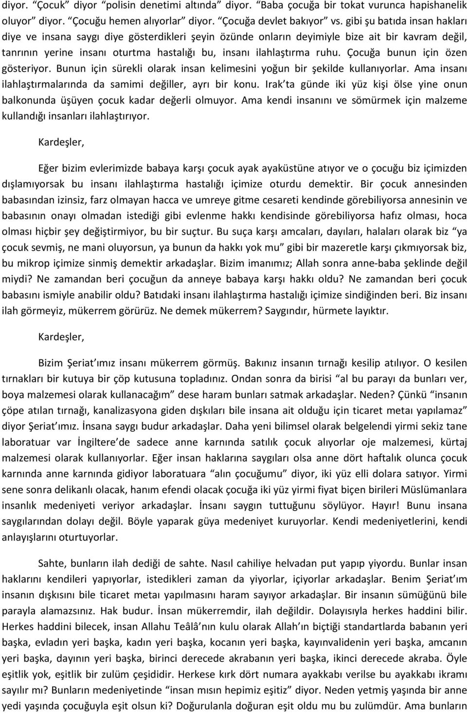 Çocuğa bunun için özen gösteriyor. Bunun için sürekli olarak insan kelimesini yoğun bir şekilde kullanıyorlar. Ama insanı ilahlaştırmalarında da samimi değiller, ayrı bir konu.