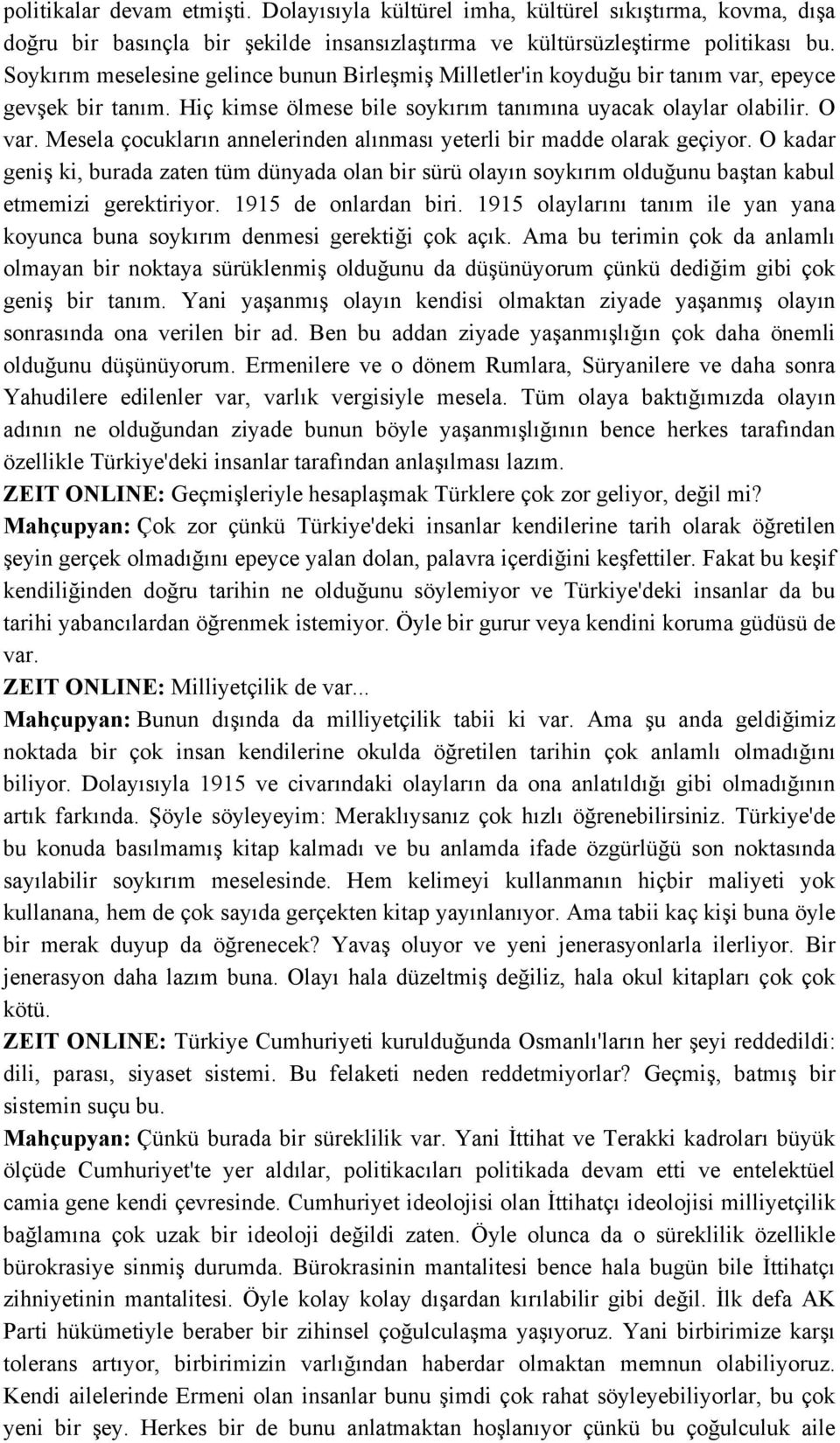 Mesela çocukların annelerinden alınması yeterli bir madde olarak geçiyor. O kadar geniş ki, burada zaten tüm dünyada olan bir sürü olayın soykırım olduğunu baştan kabul etmemizi gerektiriyor.