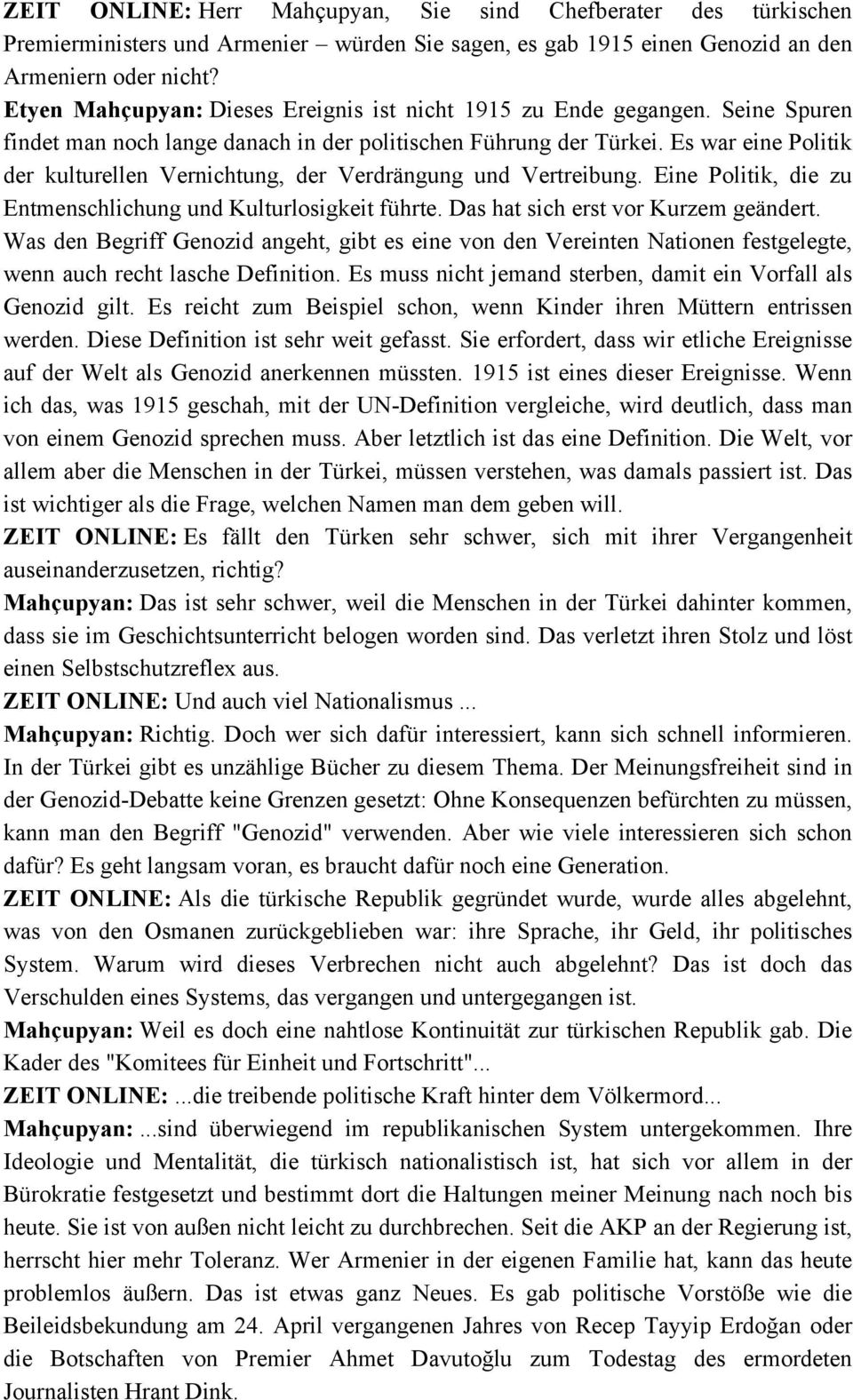 Es war eine Politik der kulturellen Vernichtung, der Verdrängung und Vertreibung. Eine Politik, die zu Entmenschlichung und Kulturlosigkeit führte. Das hat sich erst vor Kurzem geändert.