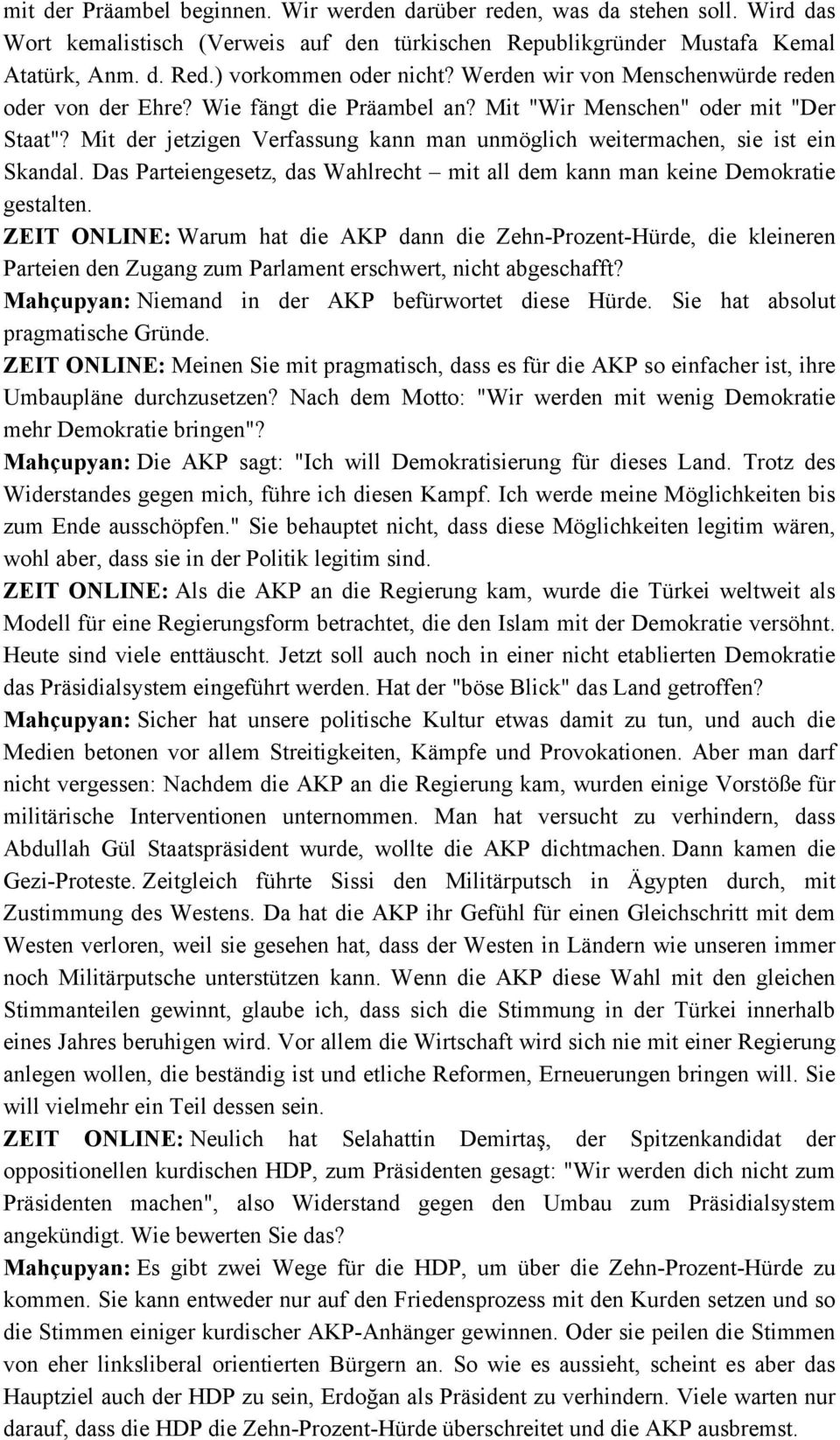 Mit der jetzigen Verfassung kann man unmöglich weitermachen, sie ist ein Skandal. Das Parteiengesetz, das Wahlrecht mit all dem kann man keine Demokratie gestalten.