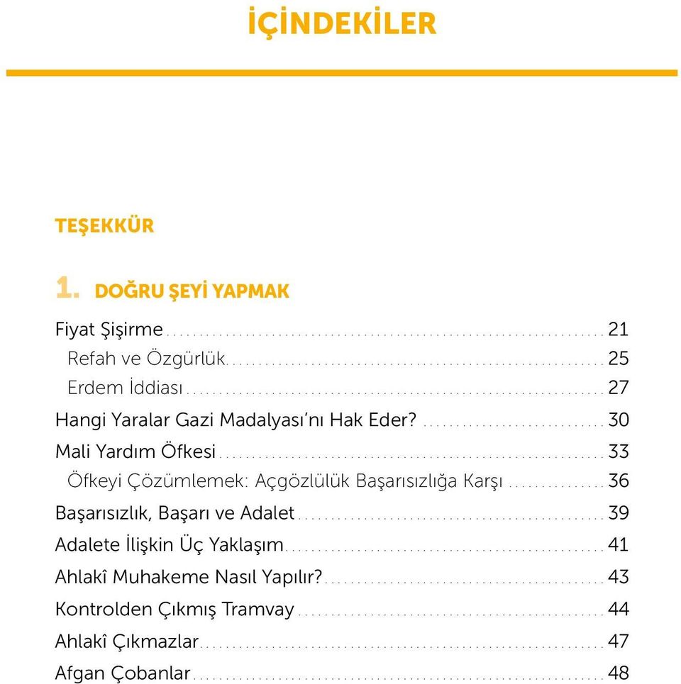 ..33 Öfkeyi Çözümlemek: Açgözlülük Başarısızlığa Karşı...36 Başarısızlık, Başarı ve Adalet.