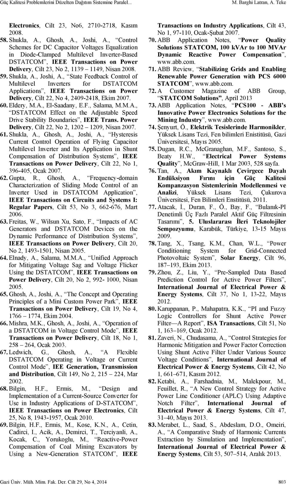 , Joshi, A., State Feedback Control of Multilevel Inverters for DSTATCOM Applications, IEEE Transactions on Power Delivery, Cilt 22, No 4, 2409-2418, Ekim 2007. 60. Eldery, M.A., El-Saadany, E.F., Salama, M.