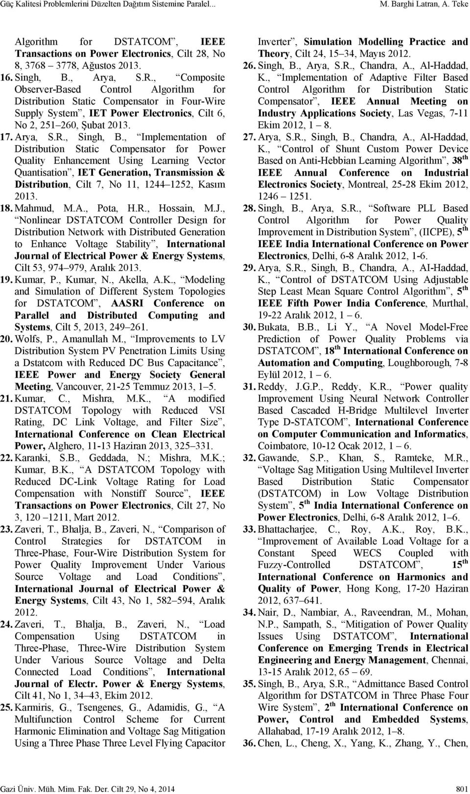 , Implementation of Distribution Static Compensator for Power Quality Enhancement Using Learning Vector Quantisation, IET Generation, Transmission & Distribution, Cilt 7, No 11, 1244 1252, Kasım 2013.