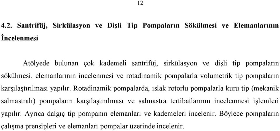 Rotadinamik pompalarda, ıslak rotorlu pompalarla kuru tip (mekanik salmastralı) pompaların karşılaştırılması ve salmastra tertibatlarının incelenmesi