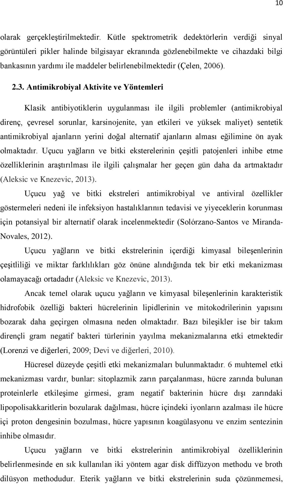 2.3. Antimikrobiyal Aktivite ve Yöntemleri Klasik antibiyotiklerin uygulanması ile ilgili problemler (antimikrobiyal direnç, çevresel sorunlar, karsinojenite, yan etkileri ve yüksek maliyet) sentetik