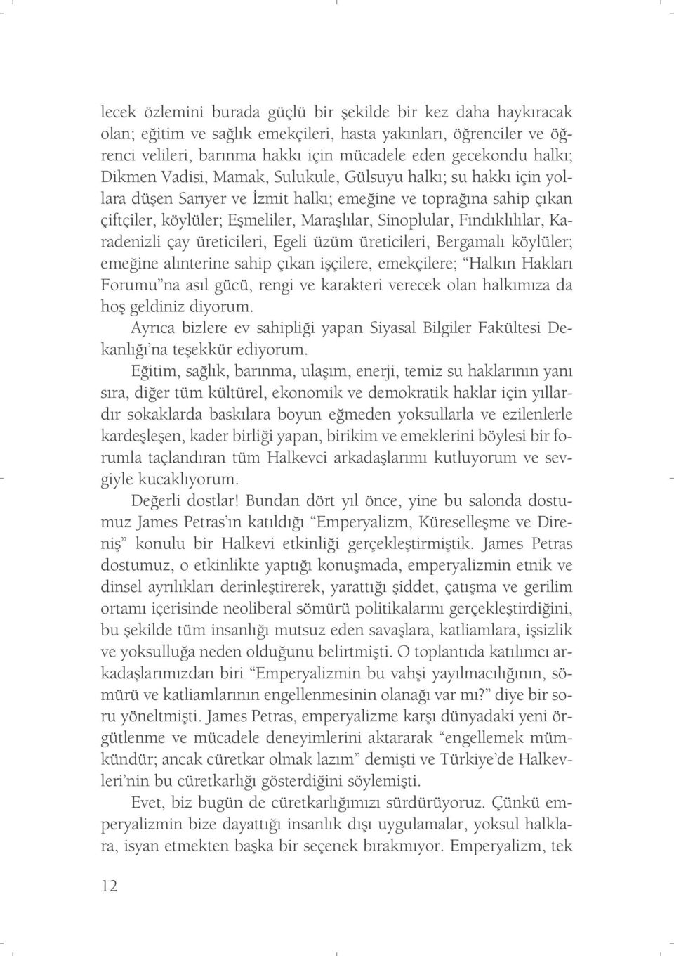 lar, Karadenizli çay üreticileri, Egeli üzüm üreticileri, Bergamal köylüler; eme ine al nterine sahip ç kan iflçilere, emekçilere; Halk n Haklar Forumu na as l gücü, rengi ve karakteri verecek olan