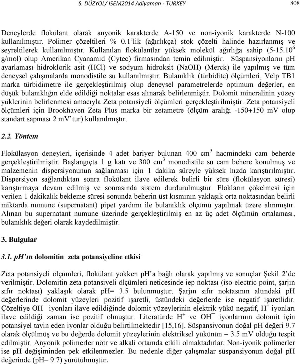 10 6 g/mol) olup Amerikan Cyanamid (Cytec) firmasından temin edilmiştir.