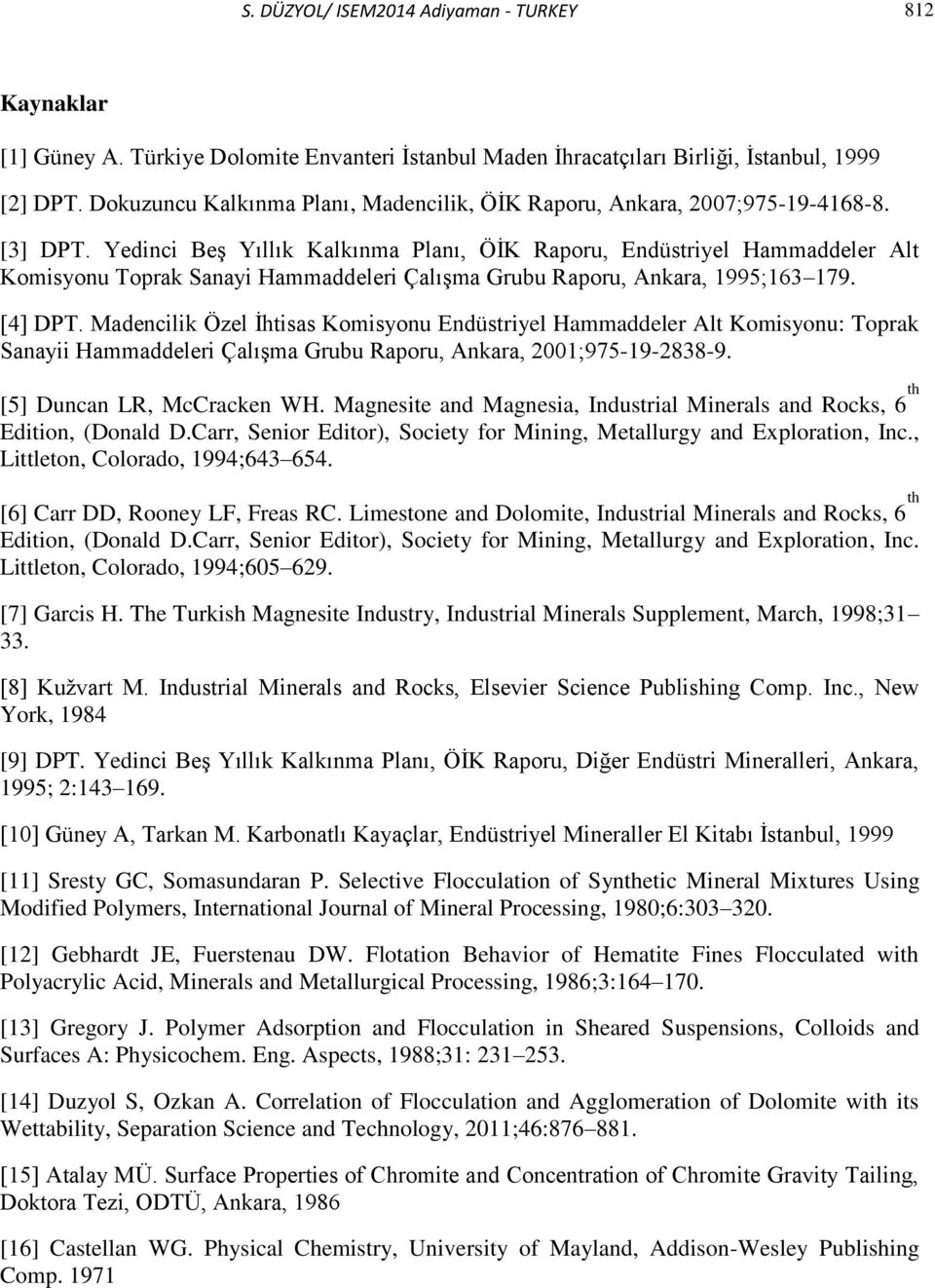 Yedinci Beş Yıllık Kalkınma Planı, ÖİK Raporu, Endüstriyel Hammaddeler Alt Komisyonu Toprak Sanayi Hammaddeleri Çalışma Grubu Raporu, Ankara, 1995;163 179. [4] DPT.