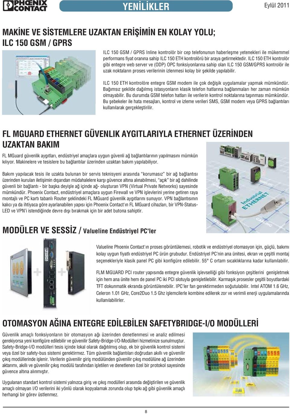 ILC ETH kontrolör gibi entegre web server ve (ODP) OPC fonksiyonlarına sahip olan ILC GSM/GPRS kontrolör ile uzak noktaların proses verilerinin izlenmesi kolay bir flekilde yapılabilir.