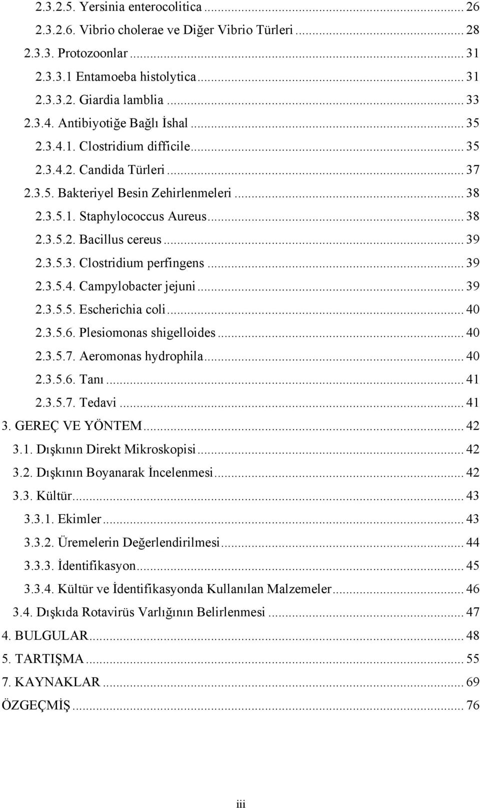 .. 39 2.3.5.3. Clostridium perfingens... 39 2.3.5.4. Campylobacter jejuni... 39 2.3.5.5. Escherichia coli... 40 2.3.5.6. Plesiomonas shigelloides... 40 2.3.5.7. Aeromonas hydrophila... 40 2.3.5.6. Tanı.