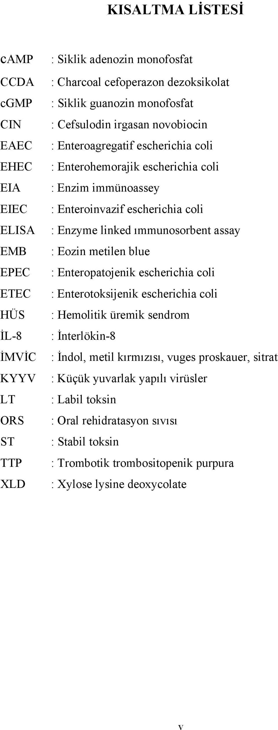 Enzyme linked ımmunosorbent assay : Eozin metilen blue : Enteropatojenik escherichia coli : Enterotoksijenik escherichia coli : Hemolitik üremik sendrom : İnterlökin-8 : İndol, metil
