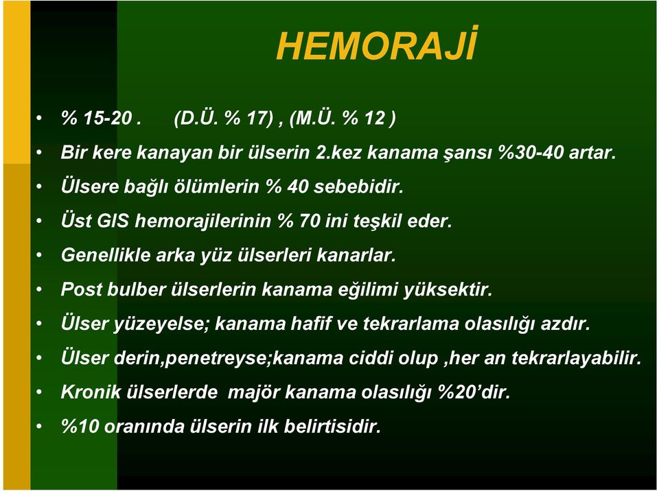 Post bulber ülserlerin kanama eğilimi yüksektir. Ülser yüzeyelse; kanama hafif ve tekrarlama olasılığı azdır.