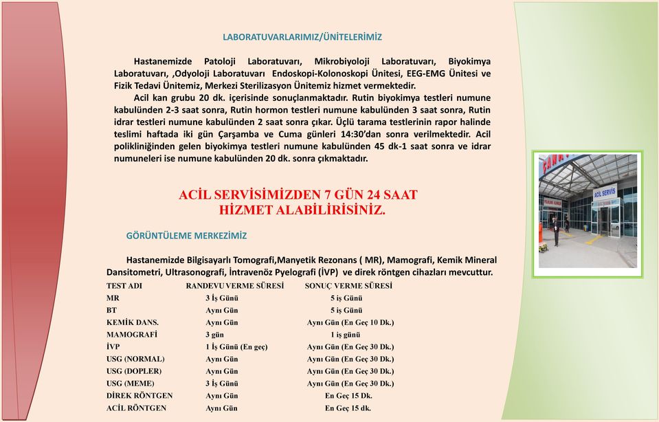 Rutin biyokimya testleri numune kabulünden 2-3 saat sonra, Rutin hormon testleri numune kabulünden 3 saat sonra, Rutin idrar testleri numune kabulünden 2 saat sonra çıkar.