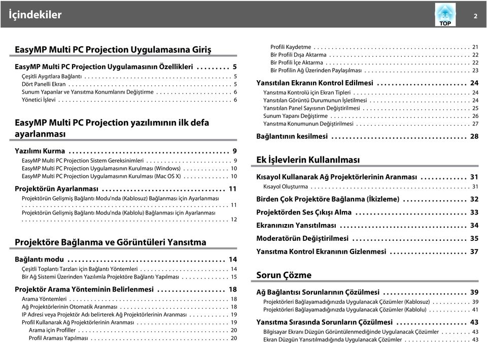 ..9 EsyMP Multi PC Projection Uygulmsının Kurulmsı (Windows)...10 EsyMP Multi PC Projection Uygulmsının Kurulmsı (Mc OS X)...10 Projektörün Ayrlnmsı.