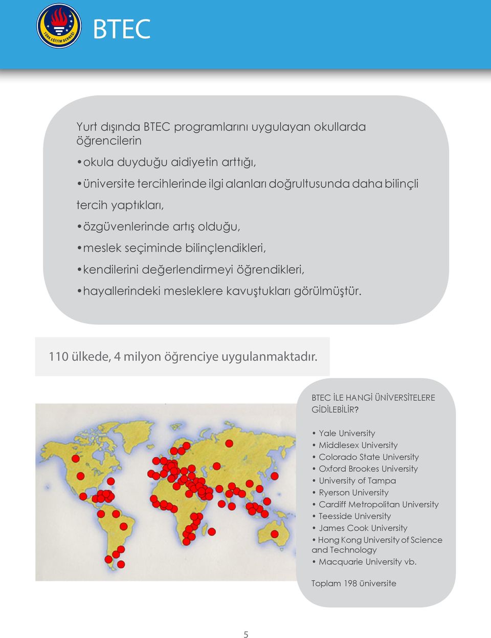 110 ülkede, 4 milyon öğrenciye uygulanmaktadır. BTEC İLE HANGİ ÜNİVERSİTELERE GİDİLEBİLİR?