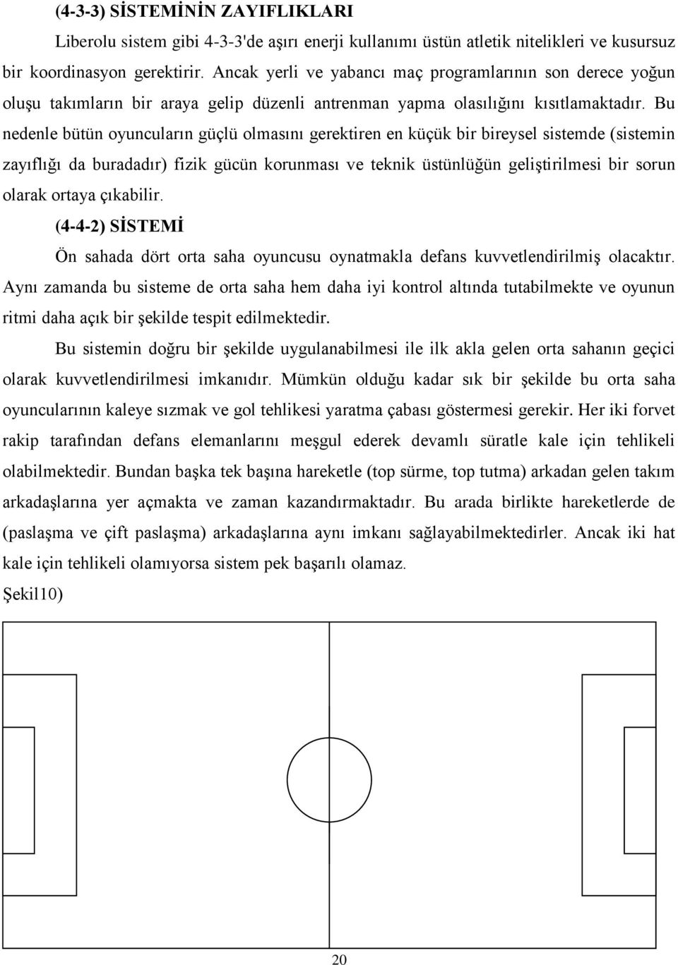 Bu nedenle bütün oyuncuların güçlü olmasını gerektiren en küçük bir bireysel sistemde (sistemin zayıflığı da buradadır) fizik gücün korunması ve teknik üstünlüğün geliştirilmesi bir sorun olarak