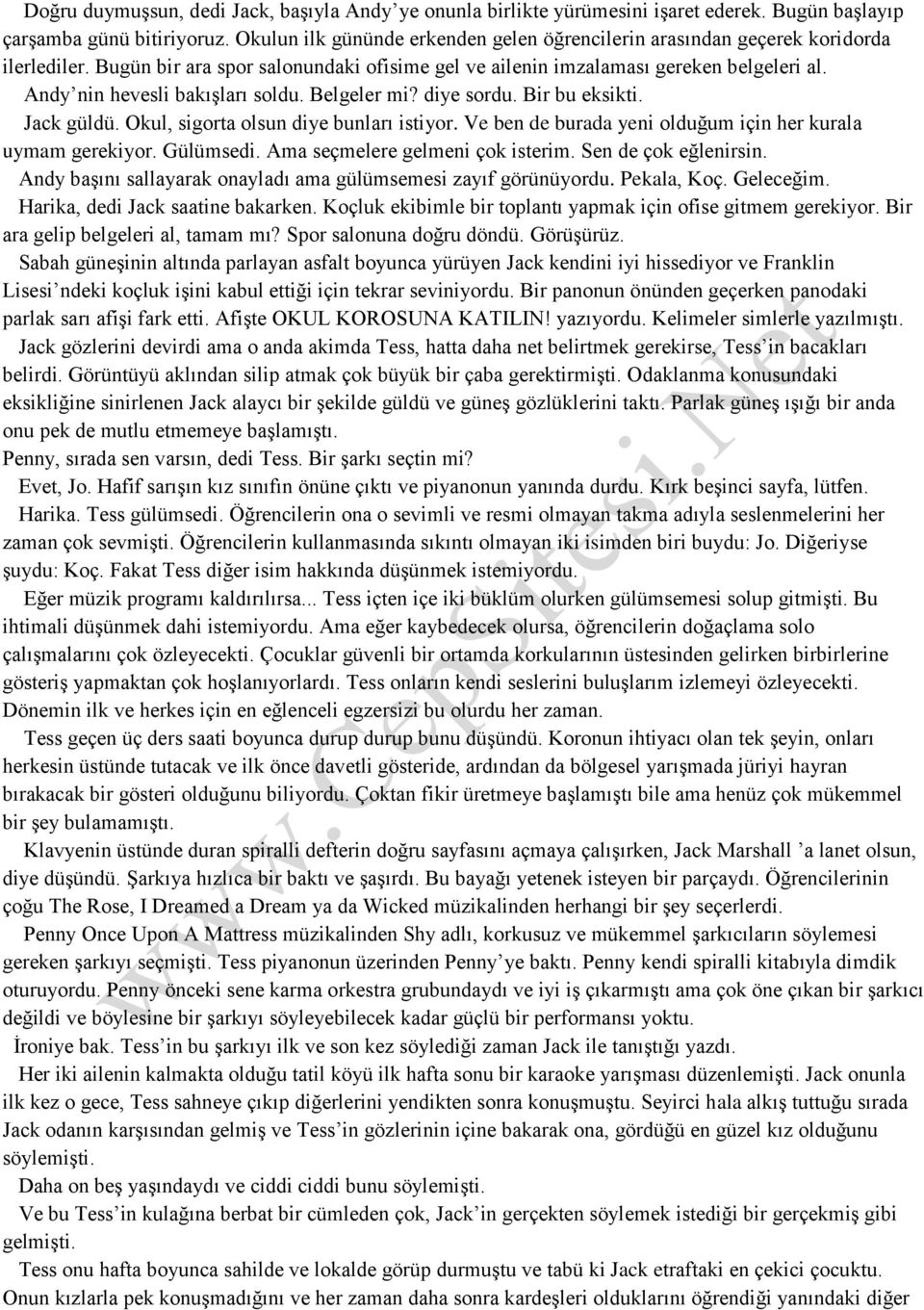 Andy nin hevesli bakışları soldu. Belgeler mi? diye sordu. Bir bu eksikti. Jack güldü. Okul, sigorta olsun diye bunları istiyor. Ve ben de burada yeni olduğum için her kurala uymam gerekiyor.