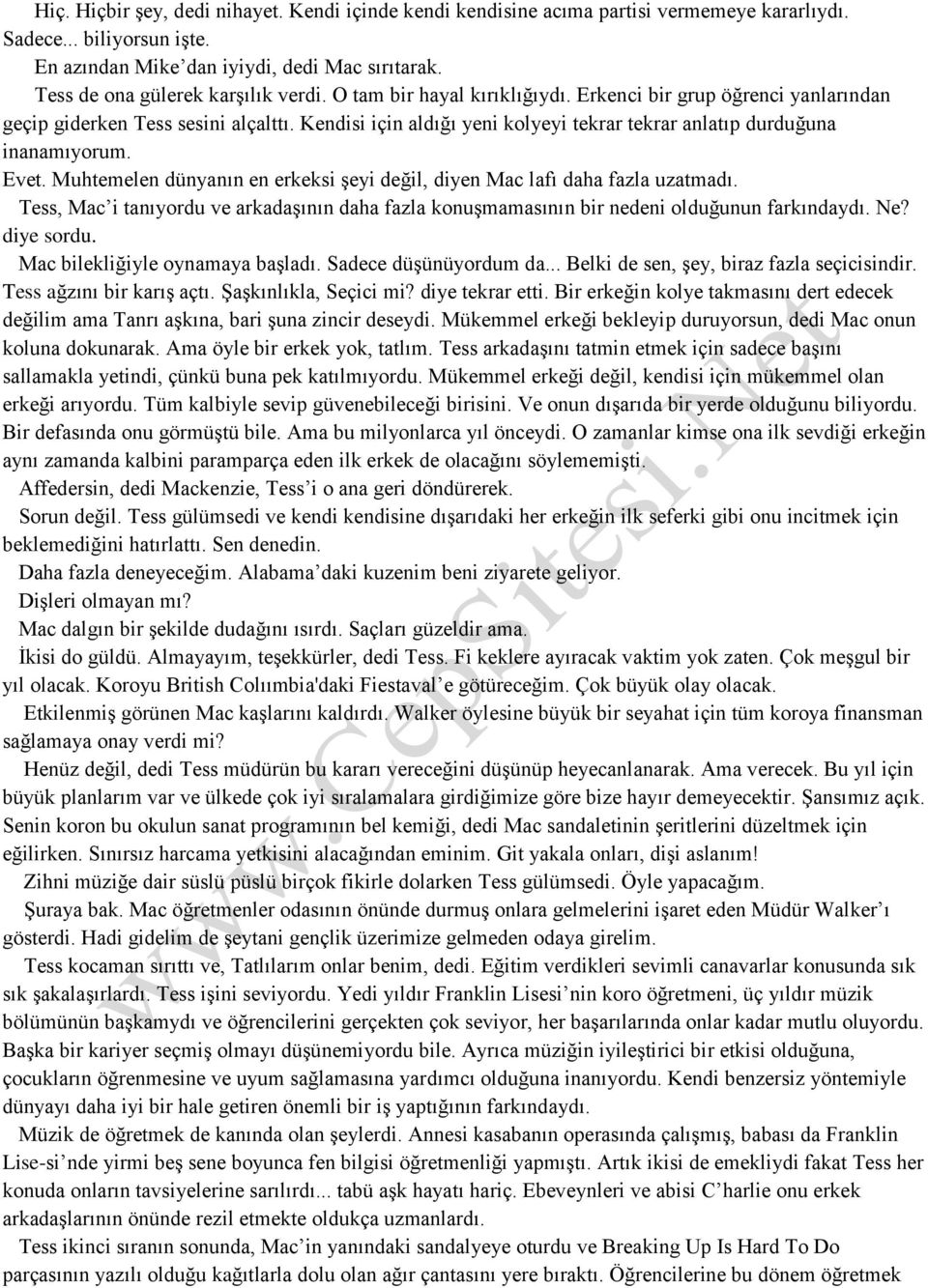 Kendisi için aldığı yeni kolyeyi tekrar tekrar anlatıp durduğuna inanamıyorum. Evet. Muhtemelen dünyanın en erkeksi şeyi değil, diyen Mac lafı daha fazla uzatmadı.