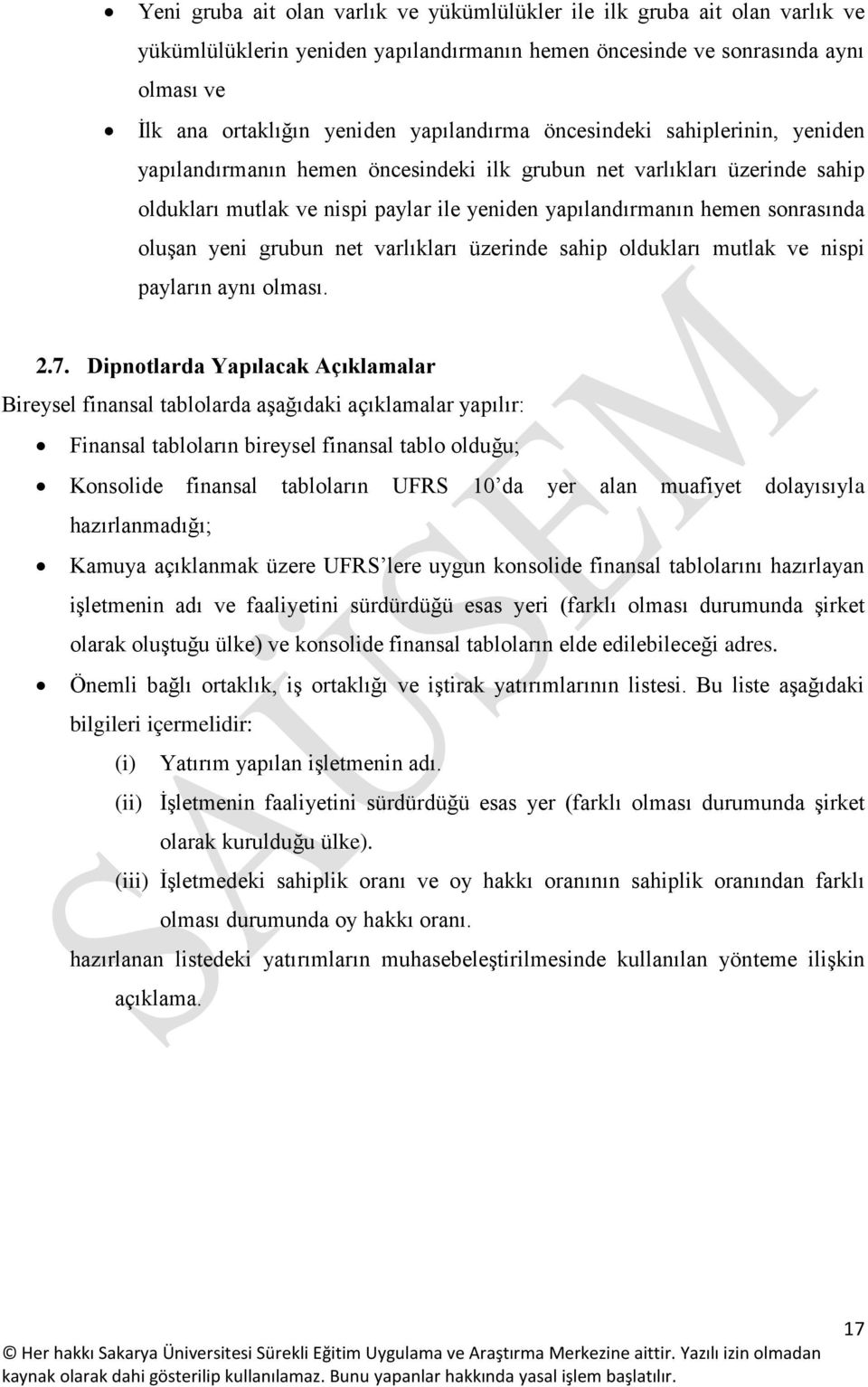 oluşan yeni grubun net varlıkları üzerinde sahip oldukları mutlak ve nispi payların aynı olması. 2.7.