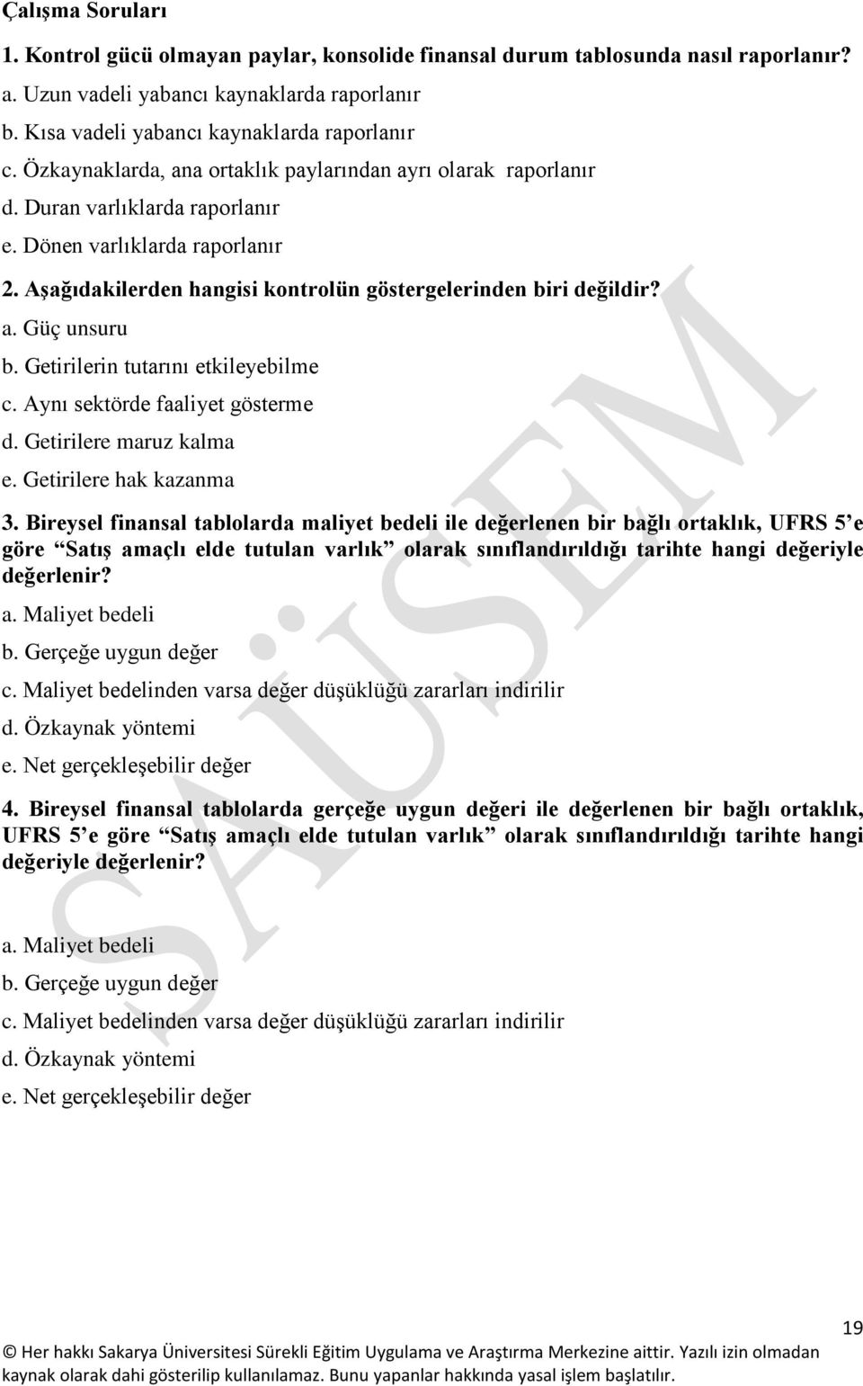 Getirilerin tutarını etkileyebilme c. Aynı sektörde faaliyet gösterme d. Getirilere maruz kalma e. Getirilere hak kazanma 3.