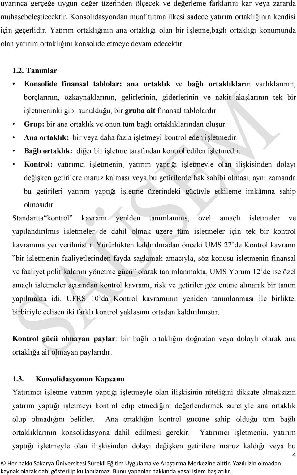 Tanımlar Konsolide finansal tablolar: ana ortaklık ve bağlı ortaklıkların varlıklarının, borçlarının, özkaynaklarının, gelirlerinin, giderlerinin ve nakit akışlarının tek bir işletmeninki gibi