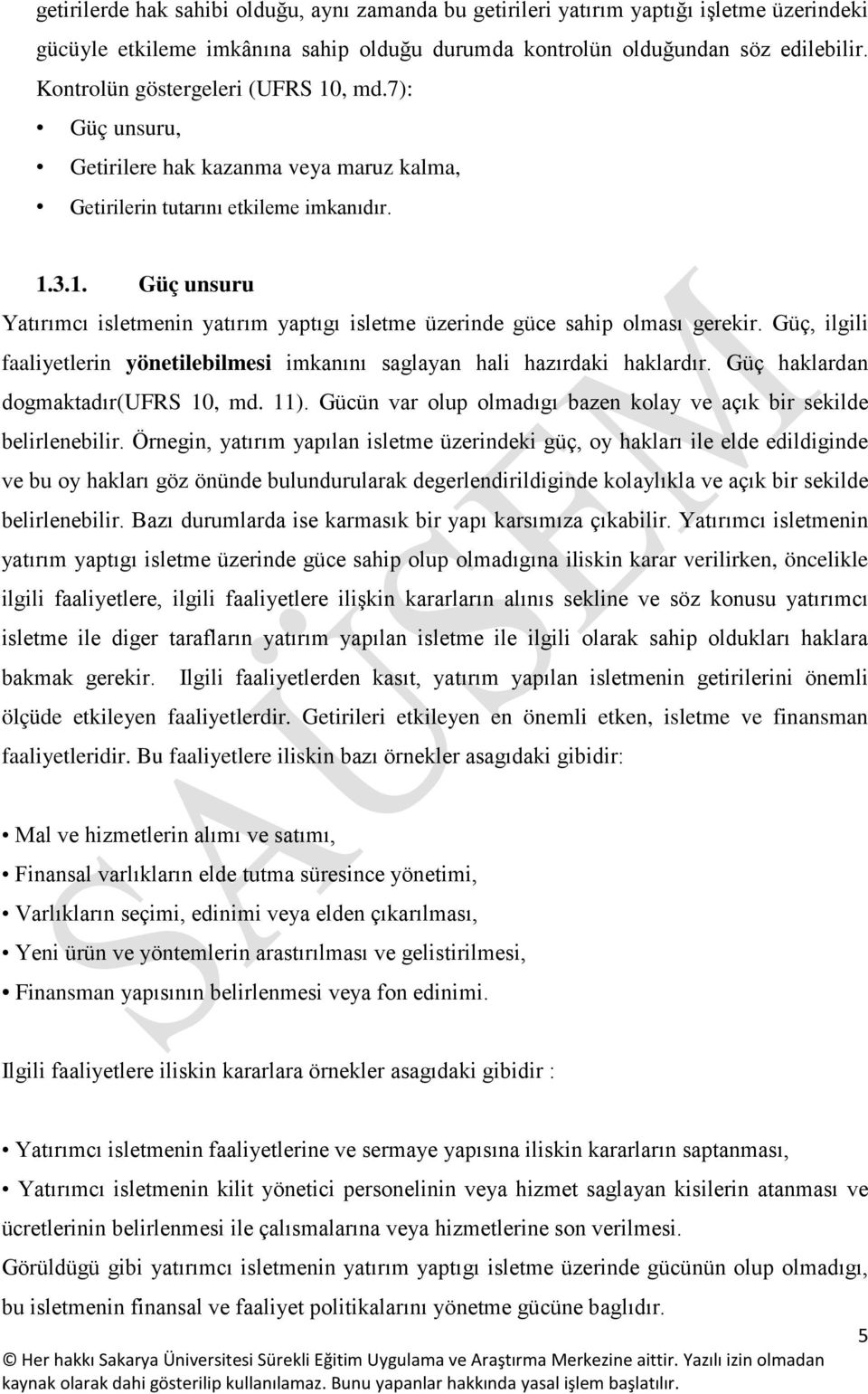 Güç, ilgili faaliyetlerin yönetilebilmesi imkanını saglayan hali hazırdaki haklardır. Güç haklardan dogmaktadır(ufrs 10, md. 11).