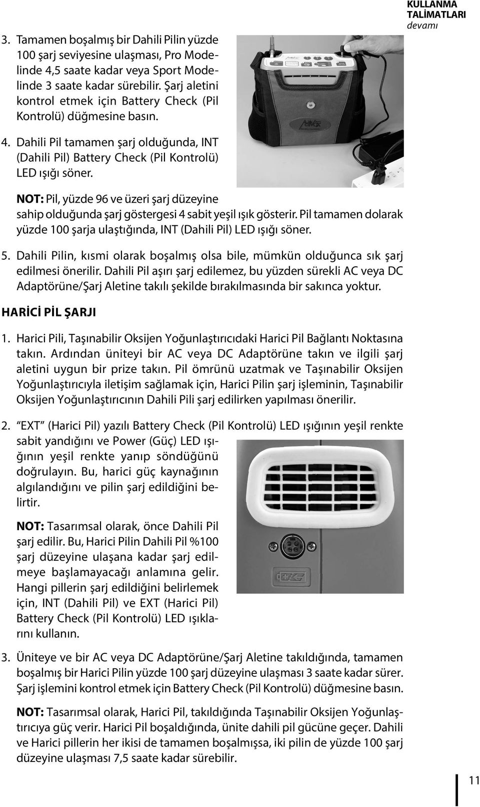 Dahili Pil tamamen şarj olduğunda, INT (Dahili Pil) Battery Check (Pil Kontrolü) LED ışığı söner. NOT: Pil, yüzde 96 ve üzeri şarj düzeyine sahip olduğunda şarj göstergesi 4 sabit yeşil ışık gösterir.