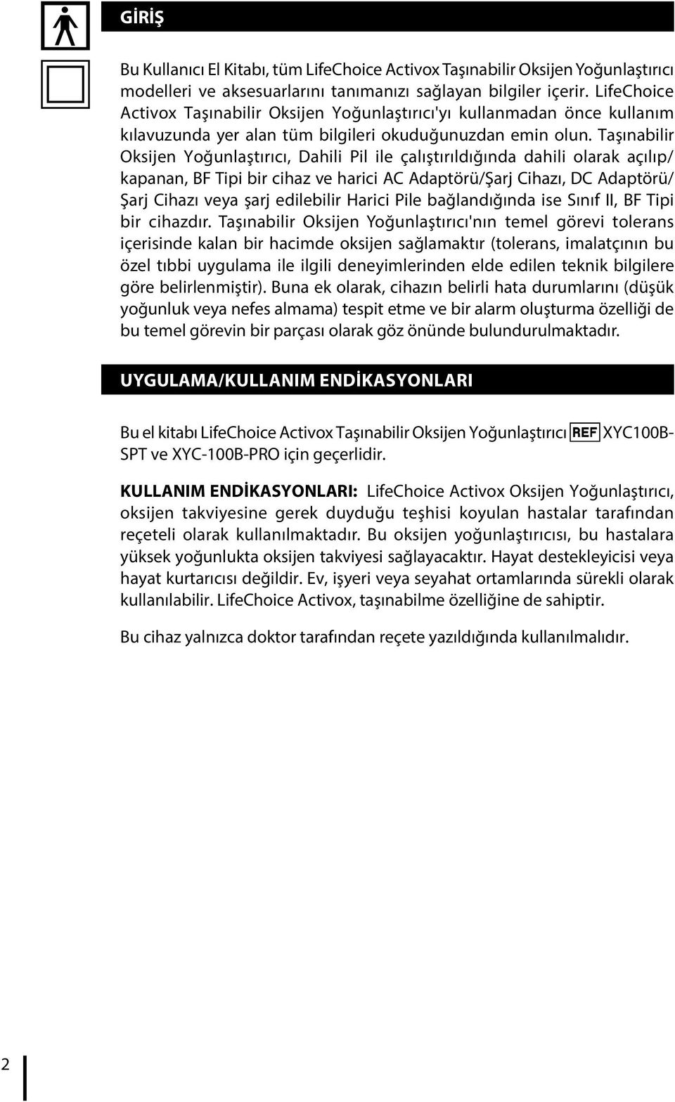 Taşınabilir Oksijen Yoğunlaştırıcı, Dahili Pil ile çalıştırıldığında dahili olarak açılıp/ kapanan, BF Tipi bir cihaz ve harici AC Adaptörü/Şarj Cihazı, DC Adaptörü/ Şarj Cihazı veya şarj edilebilir