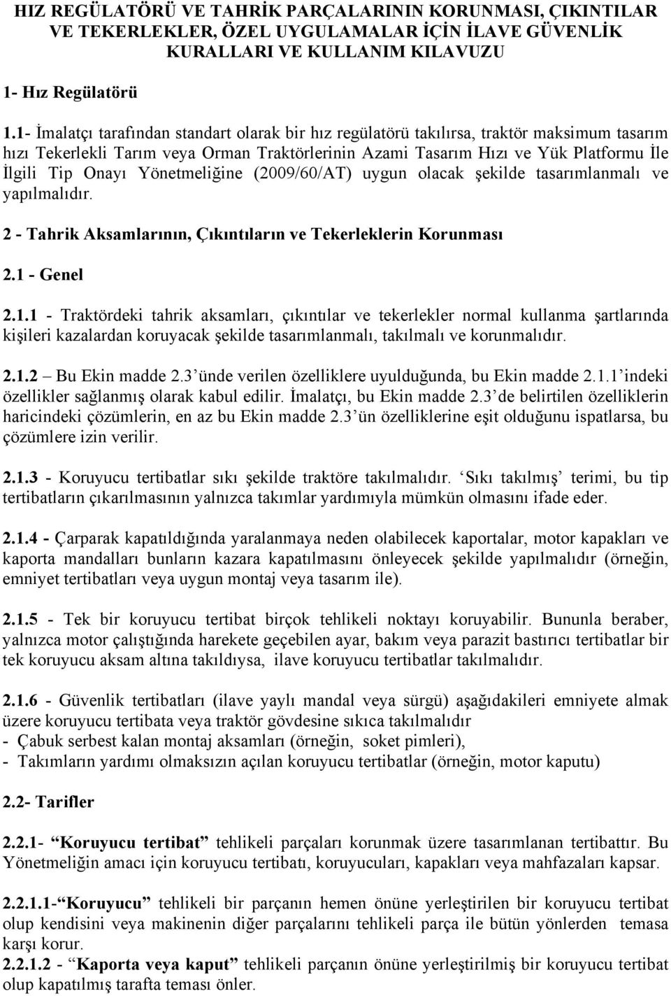 Yönetmeliğine (2009/60/AT) uygun olacak şekilde tasarımlanmalı ve yapılmalıdır. 2 - Tahrik Aksamlarının, Çıkıntıların ve Tekerleklerin Korunması 2.1 