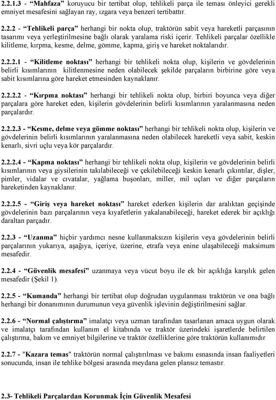 2.2.1 - Kilitleme noktası herhangi bir tehlikeli nokta olup, kişilerin ve gövdelerinin belirli kısımlarının kilitlenmesine neden olabilecek şekilde parçaların birbirine göre veya sabit kısımlarına