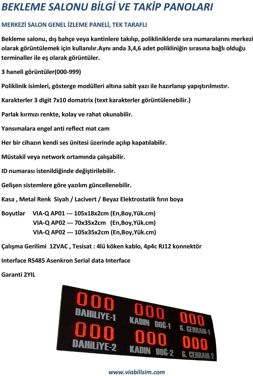 3 haneli görüntüler(000-999) Poliklinik isimleri, gösterge modülleri altına sabit yazı ile hazırlanıp yapıştırılmıstır. Karakterler 3 digit 7x10 domatrix (text karakterler görüntülenebilir.