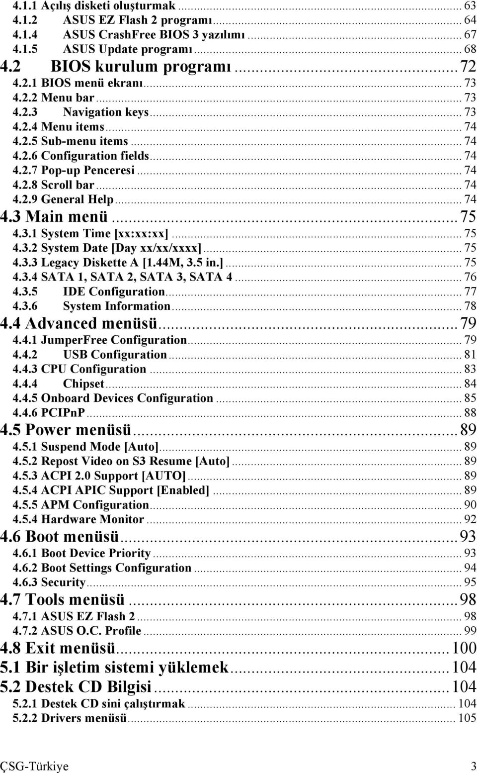 .. 74 4.3 Main menü...75 4.3.1 System Time [xx:xx:xx]... 75 4.3.2 System Date [Day xx/xx/xxxx]... 75 4.3.3 Legacy Diskette A [1.44M, 3.5 in.]... 75 4.3.4 SATA 1, SATA 2, SATA 3, SATA 4... 76 4.3.5 IDE Configuration.