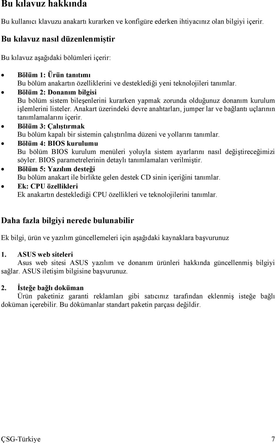 Bölüm 2: Donanım bilgisi Bu bölüm sistem bileşenlerini kurarken yapmak zorunda olduğunuz donanım kurulum işlemlerini listeler.