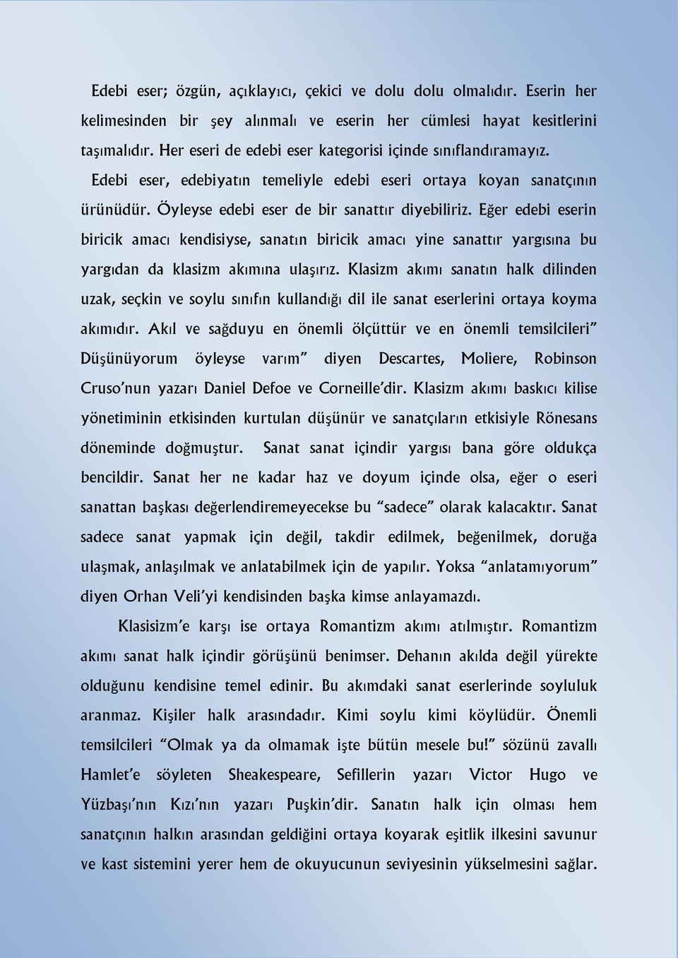 Eğer edebi eserin biricik amacı kendisiyse, sanatın biricik amacı yine sanattır yargısına bu yargıdan da klasizm akımına ulaşırız.