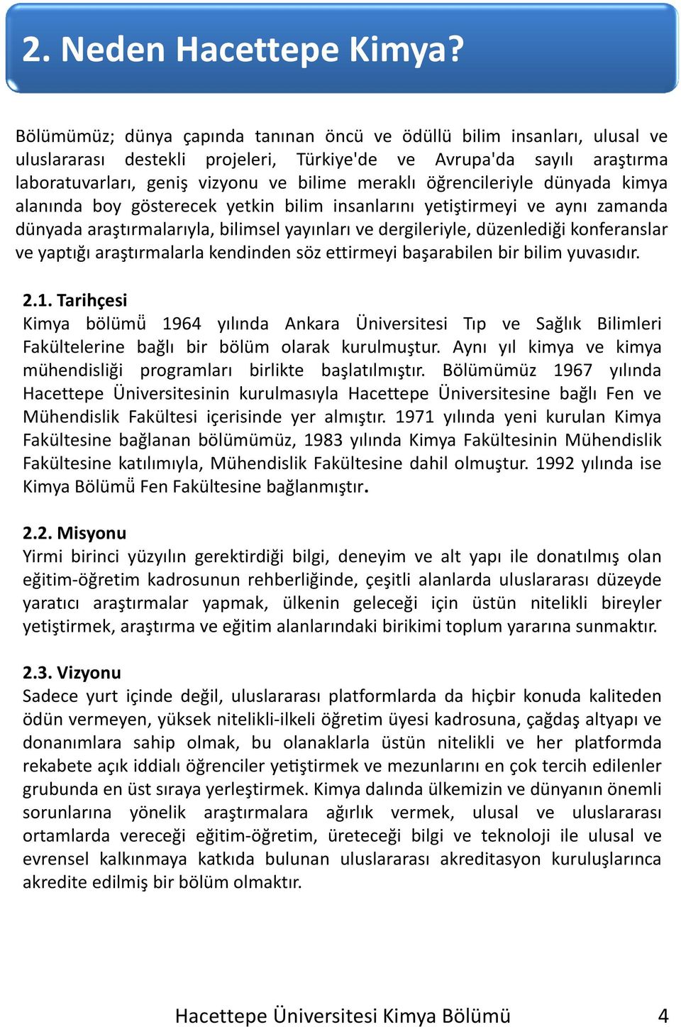 öğrencileriyle dünyada kimya alanında boy gösterecek yetkin bilim insanlarını yetiştirmeyi ve aynı zamanda dünyada araştırmalarıyla, bilimsel yayınları ve dergileriyle, düzenlediği konferanslar ve