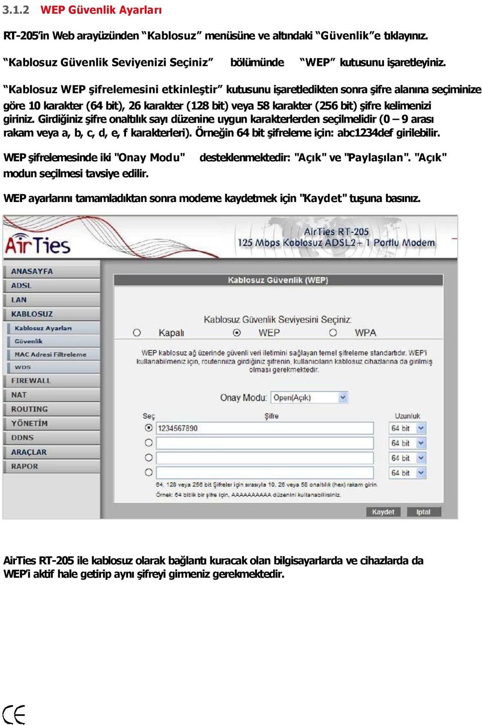 Girdiğiniz şifre onalt l k say düzenine uygun karakterlerden seçilmelidir (0 9 aras rakam veya a, b, c, d, e, f karakterleri). Örneğin 64 bit şifreleme için: abc1234def girilebilir.