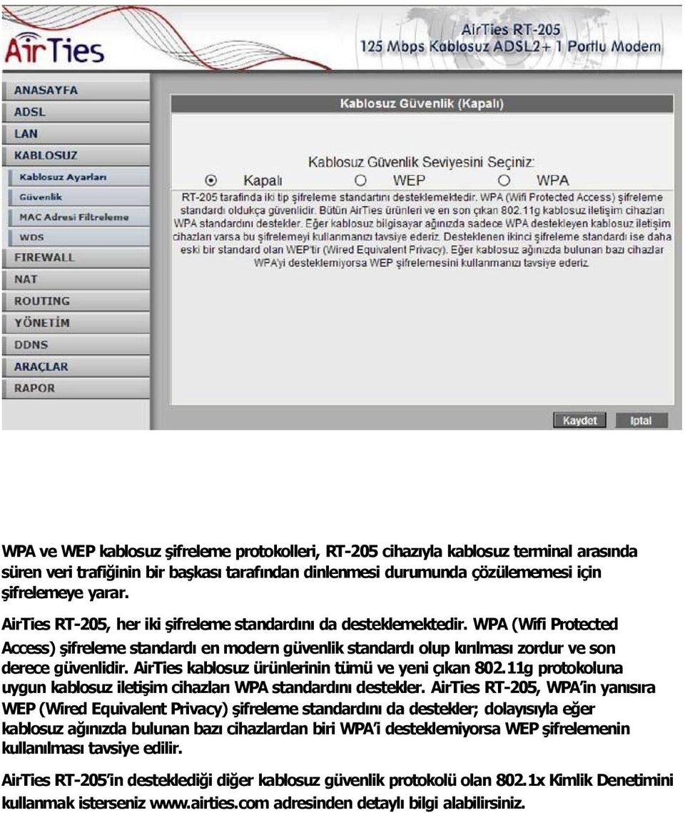 AirTies kablosuz ürünlerinin tümü ve yeni ç kan 802.11g protokoluna uygun kablosuz iletişim cihazlar WPA standard n destekler.