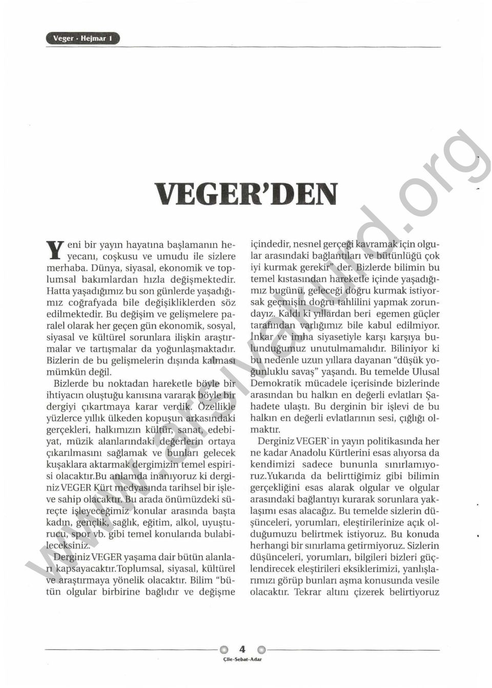 Bu değişim ve gelişmelere paralel olarak her geçen gün ekonomik, sosyal, siyasal ve kültürel sorunlara ilişkin araştırmalar ve tartışmalar da yoğurılaşmaktadır.