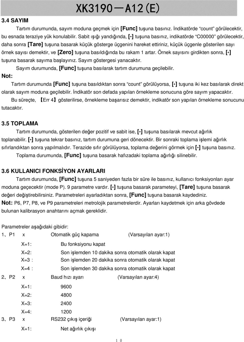 demektir, ve [Zero] tuuna basıldıında bu rakam 1 artar. Örnek sayısını girdikten sonra, [ * ] tuuna basarak sayıma balayınız. Sayım göstergesi yanacaktır.