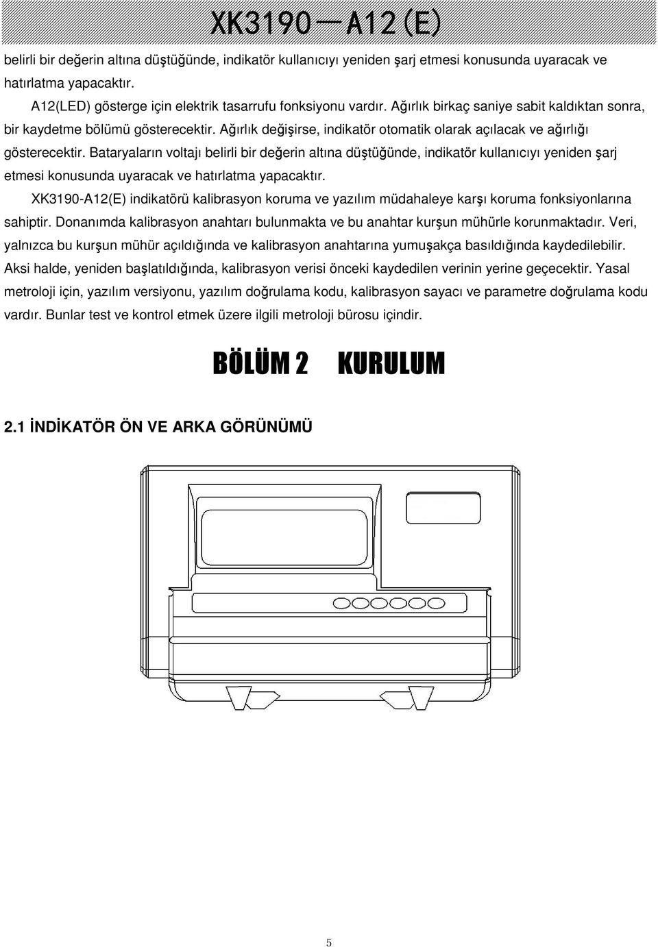 Bataryaların voltajı belirli bir deerin altına dütüünde, indikatör kullanıcıyı yeniden arj etmesi konusunda uyaracak ve hatırlatma yapacaktır.