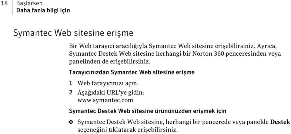 Tarayıcınızdan Symantec Web sitesine erişme 1 Web tarayıcınızı açın. 2 Aşağıdaki URL'ye gidin: www.symantec.