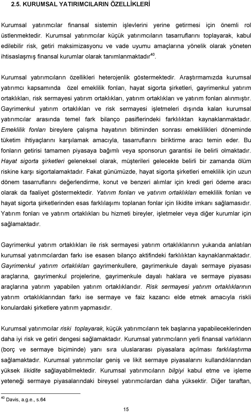 olarak tanımlanmaktadır 40. Kurumsal yatırımcıların özellikleri heterojenlik göstermektedir.