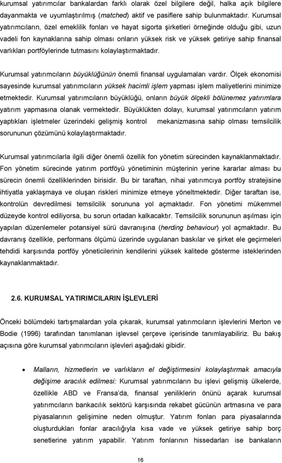 varlıkları portföylerinde tutmasını kolaylaştırmaktadır. Kurumsal yatırımcıların büyüklüğünün önemli finansal uygulamaları vardır.