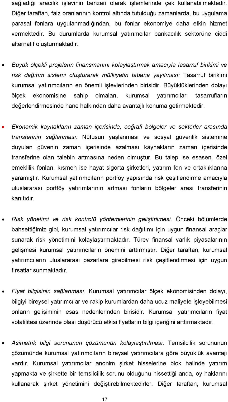 Bu durumlarda kurumsal yatırımcılar bankacılık sektörüne ciddi alternatif oluşturmaktadır.