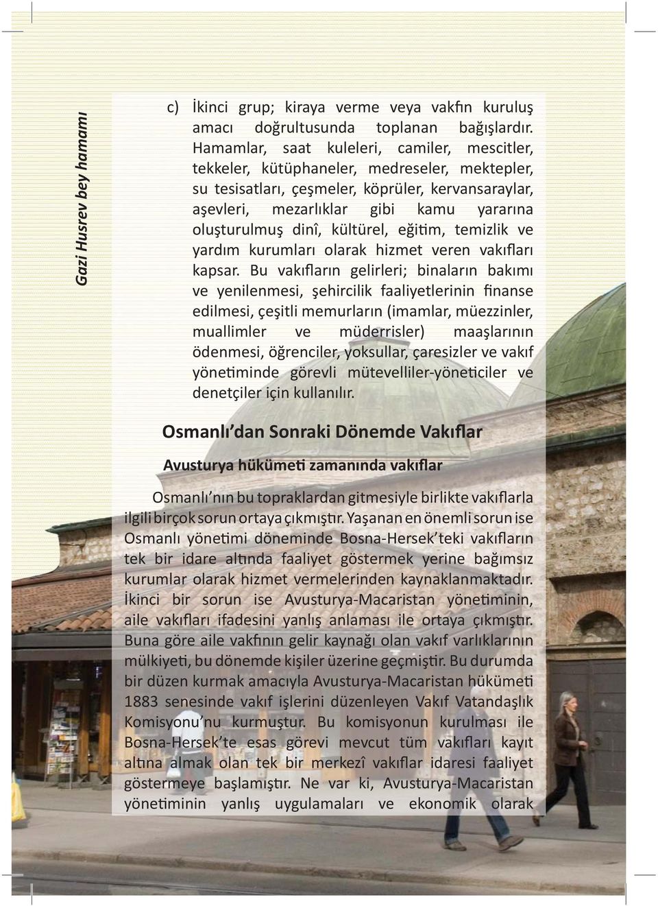 dinî, kültürel, eğitim, temizlik ve yardım kurumları olarak hizmet veren vakıfları kapsar.