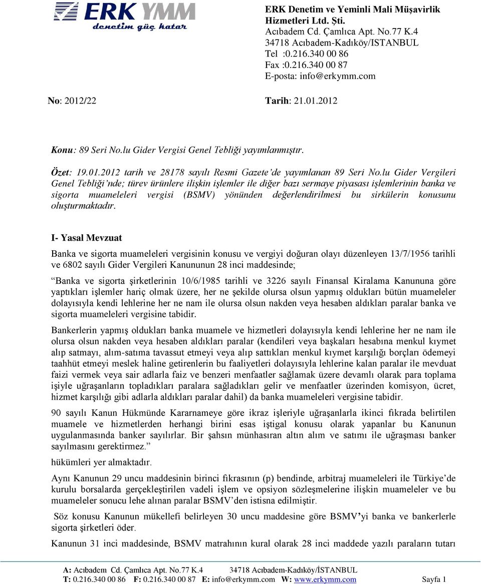 lu Gider Vergileri Genel Tebliği nde; türev ürünlere ilişkin işlemler ile diğer bazı sermaye piyasası işlemlerinin banka ve sigorta muameleleri vergisi (BSMV) yönünden değerlendirilmesi bu sirkülerin