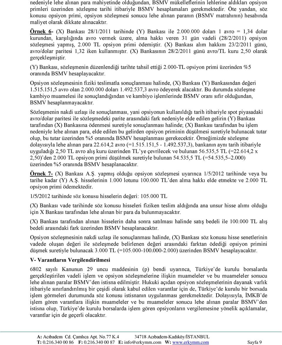 Örnek 6- (X) Bankası 28/1/2011 tarihinde (Y) Bankası ile 2.000.