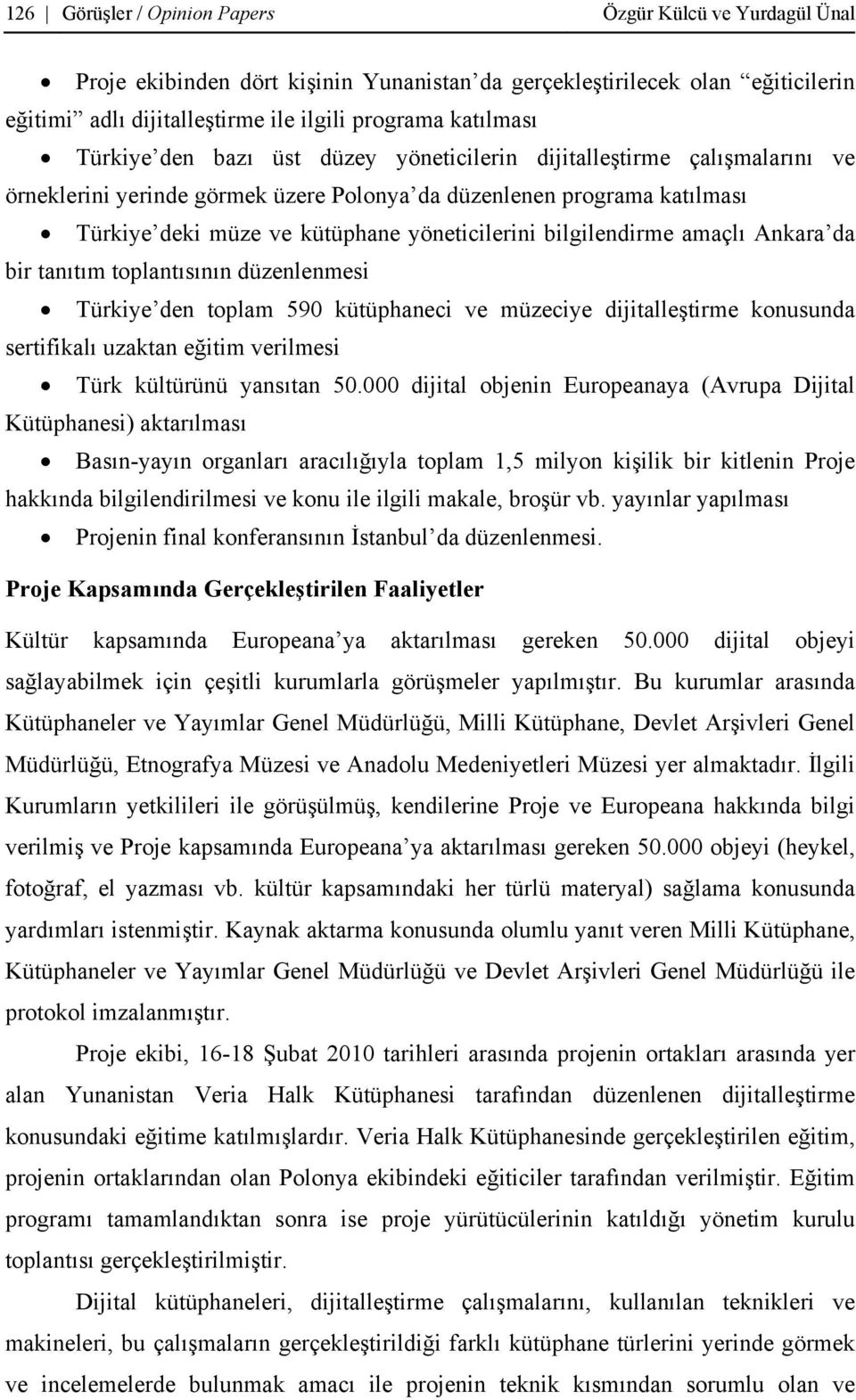 bilgilendirme amaçlı Ankara da bir tanıtım toplantısının düzenlenmesi Türkiye den toplam 590 kütüphaneci ve müzeciye dijitalleştirme konusunda sertifikalı uzaktan eğitim verilmesi Türk kültürünü